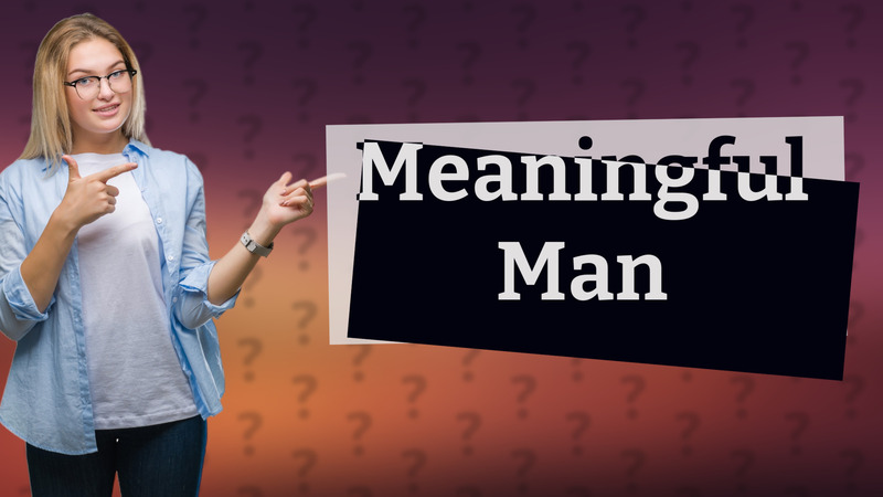 Meaningful Man