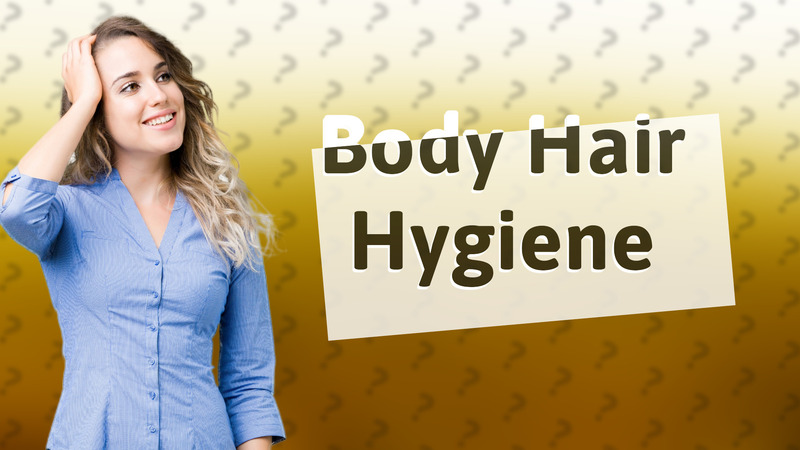 Body Hair Hygiene