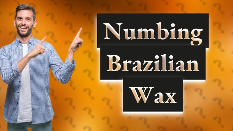 Numbing Brazilian Wax
