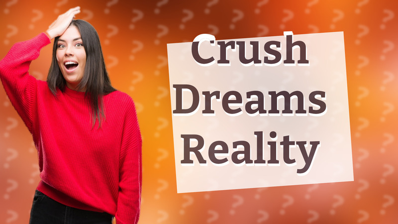 Crush Dreams Reality