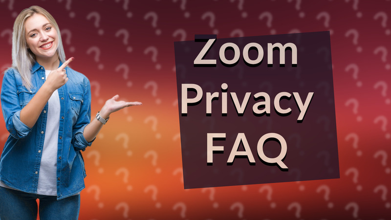 Zoom Privacy FAQ