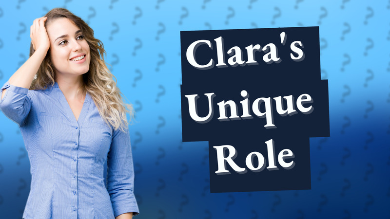 Clara's Unique Role