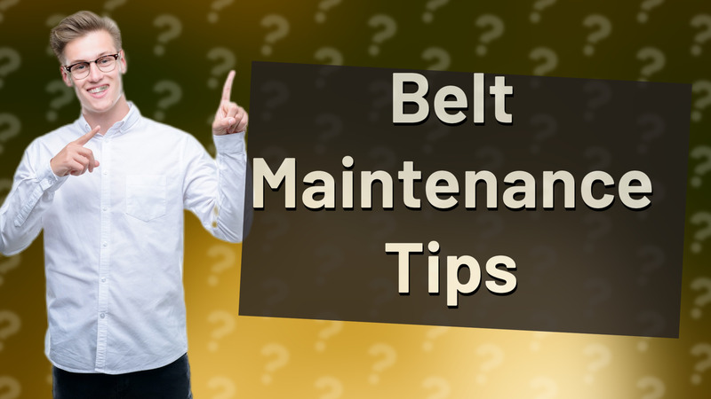 Belt Maintenance Tips