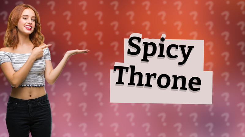 Spicy Throne
