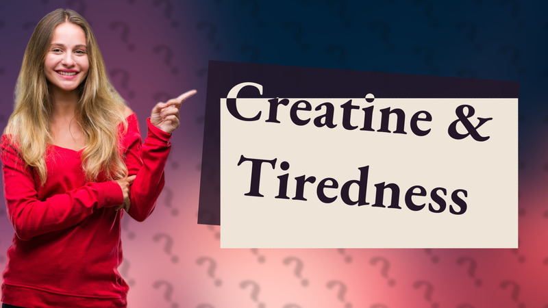 Creatine & Tiredness