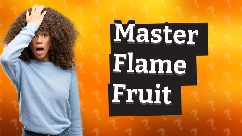 Master Flame Fruit