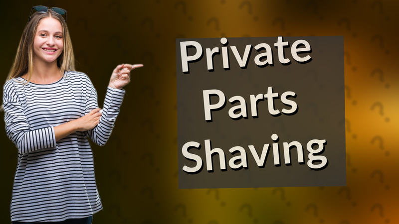 Private Parts Shaving