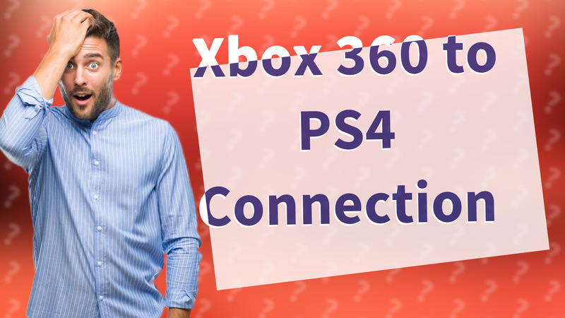 Xbox 360 to PS4 Connection