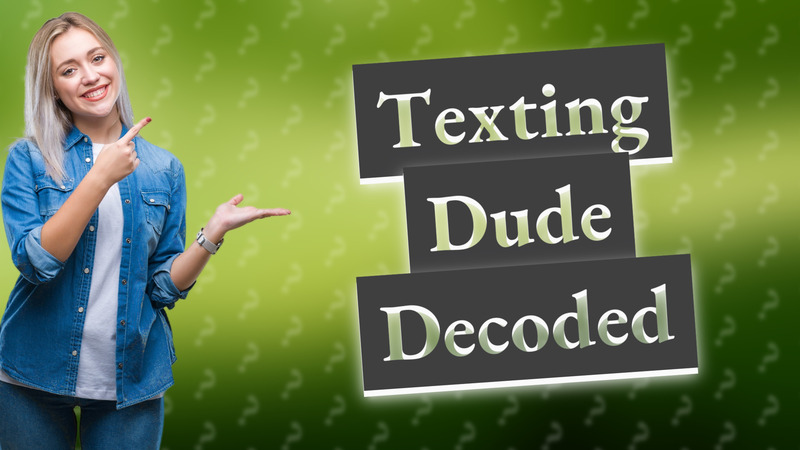 Texting Dude Decoded