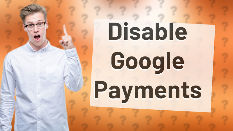 Disable Google Payments