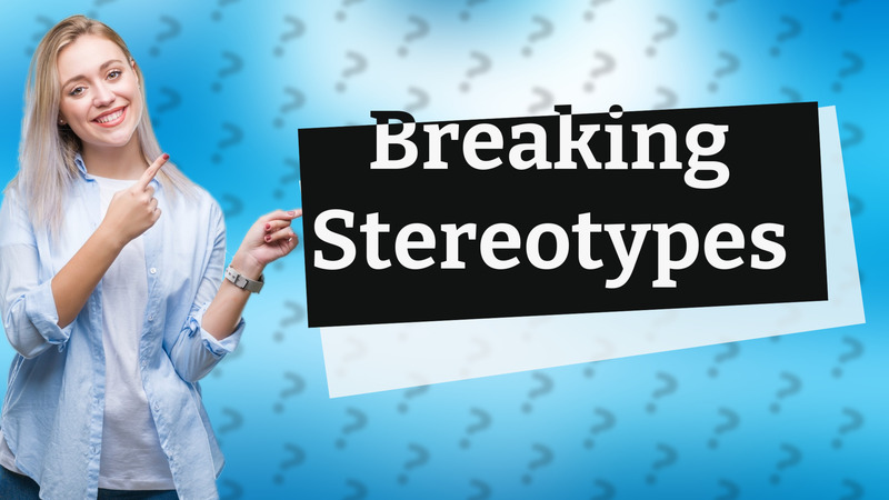 Breaking Stereotypes