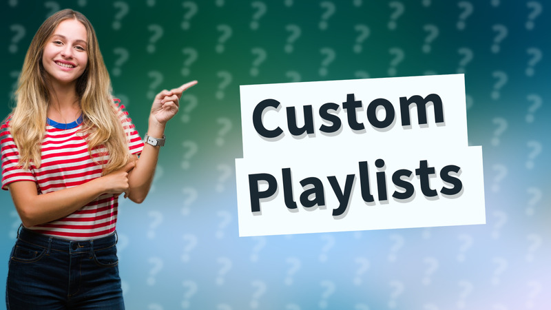Custom Playlists