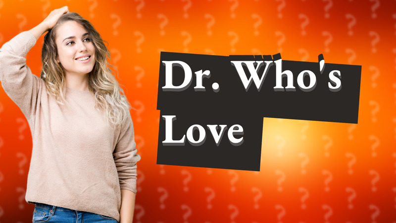 Dr. Who's Love