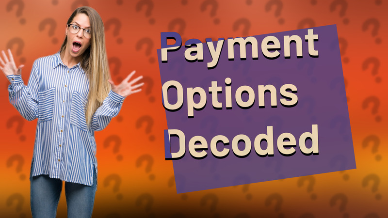 Payment Options Decoded