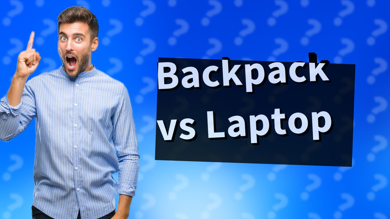 Backpack vs Laptop