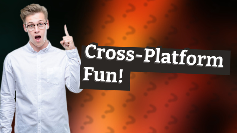 Cross-Platform Fun!
