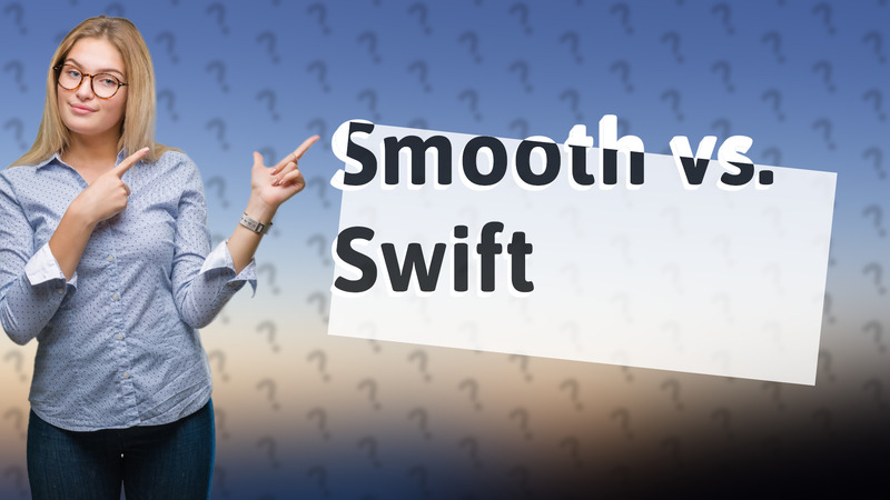 Smooth vs. Swift