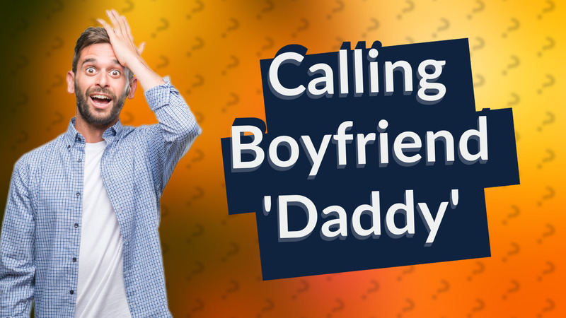 Calling Boyfriend 'Daddy'