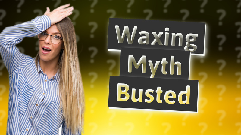 Waxing Myth Busted