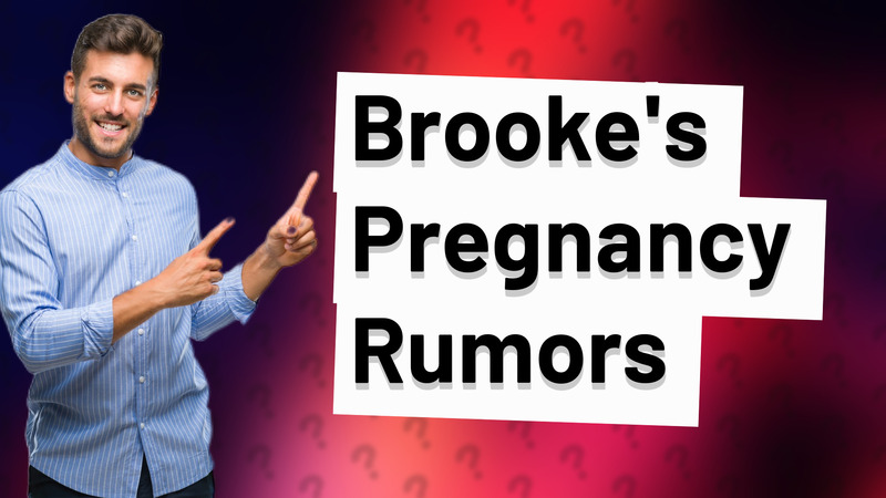 Brooke's Pregnancy Rumors