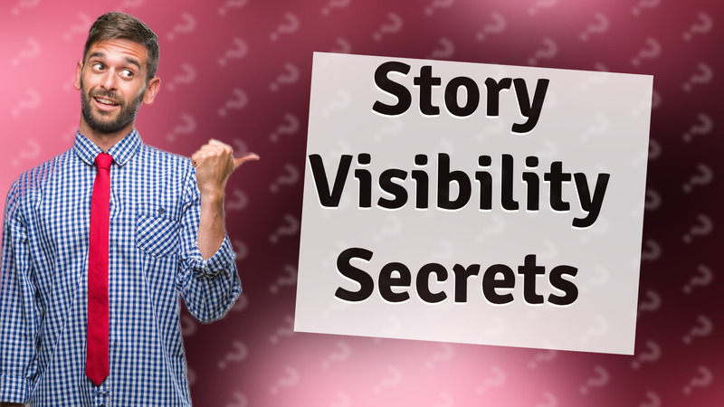 Story Visibility Secrets