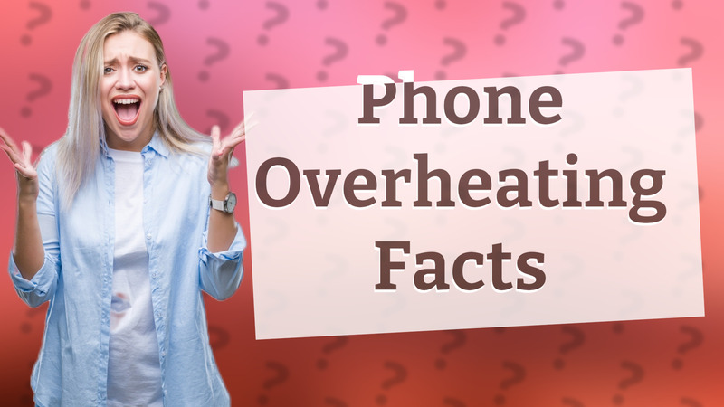 Phone Overheating Facts