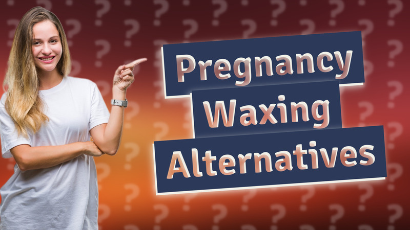 Pregnancy Waxing Alternatives