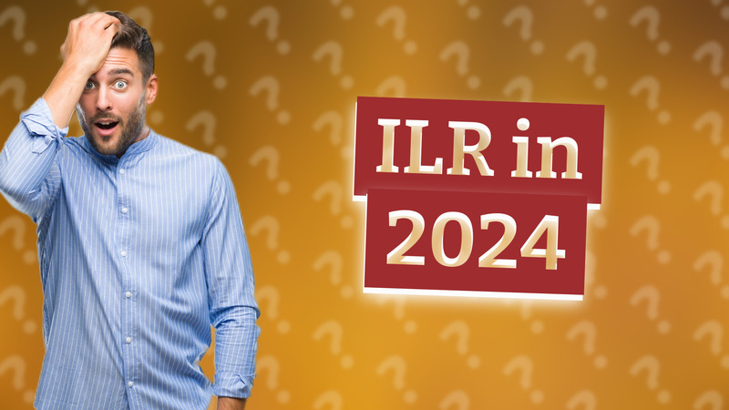 ILR in 2024