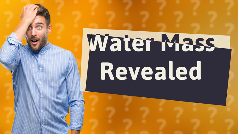 Water Mass Revealed