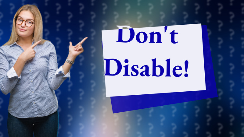 Don't Disable!