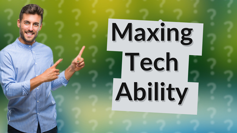 Maxing Tech Ability