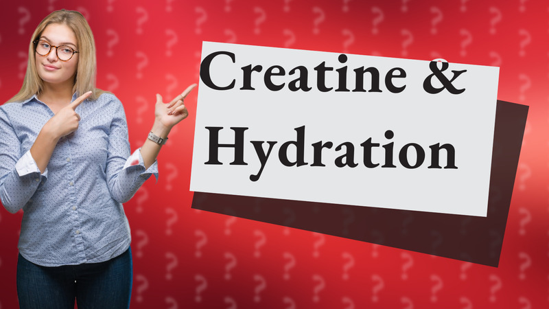 Creatine & Hydration