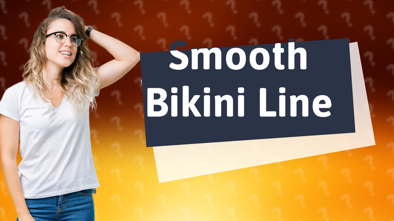Smooth Bikini Line