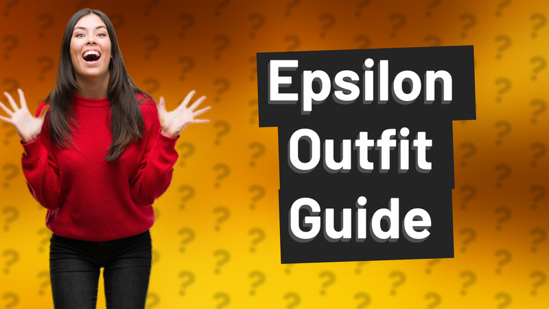 Epsilon Outfit Guide