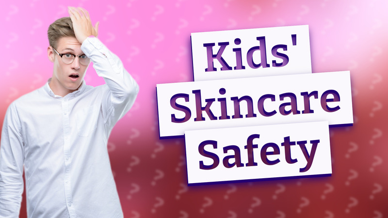 Kids' Skincare Safety