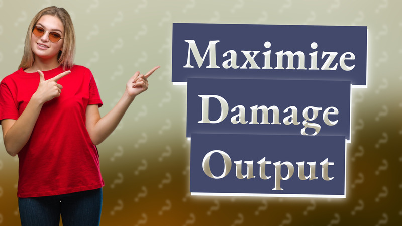 Maximize Damage Output