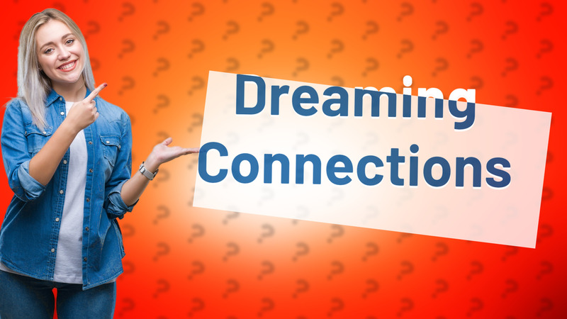 Dreaming Connections