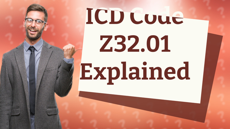 ICD Code Z32.01 Explained
