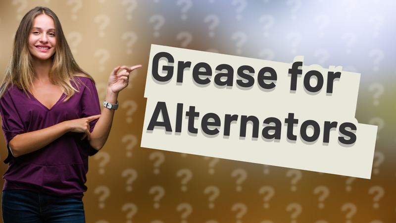 Grease for Alternators