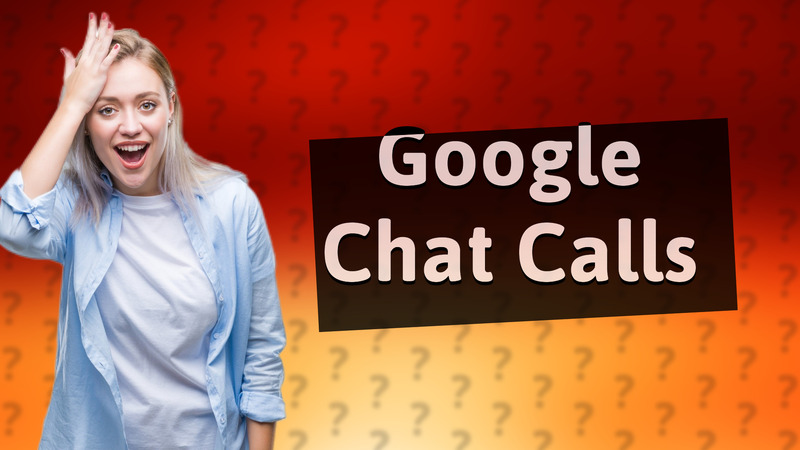Google Chat Calls