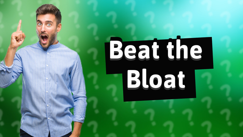 Beat the Bloat