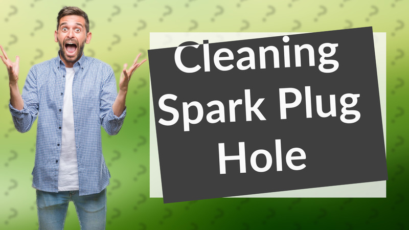 Cleaning Spark Plug Hole