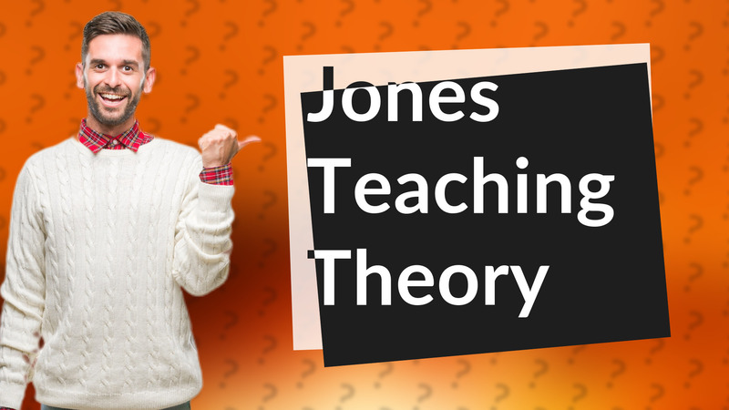 Jones Teaching Theory