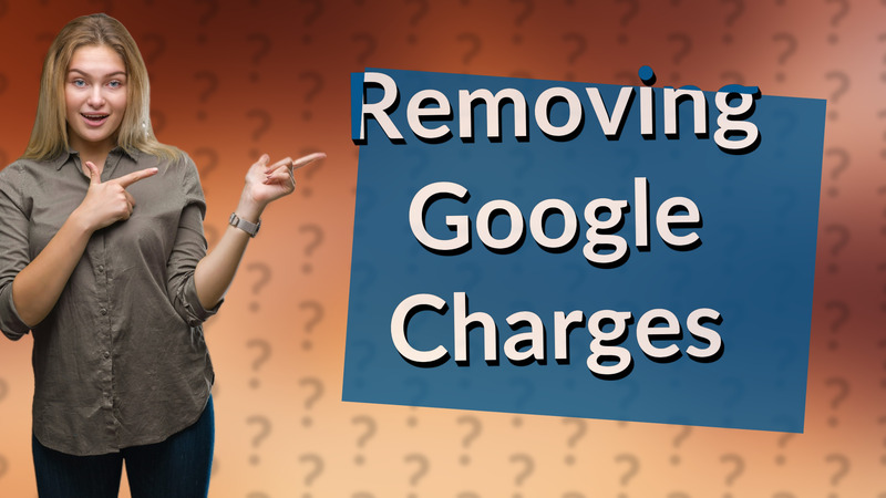 Removing Google Charges