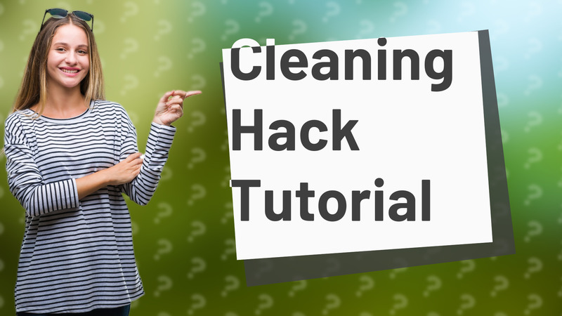 Cleaning Hack Tutorial