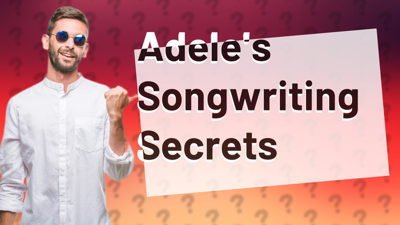 Adele's Songwriting Secrets
