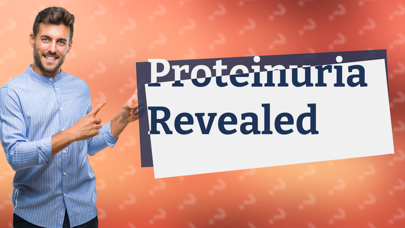 Proteinuria Revealed