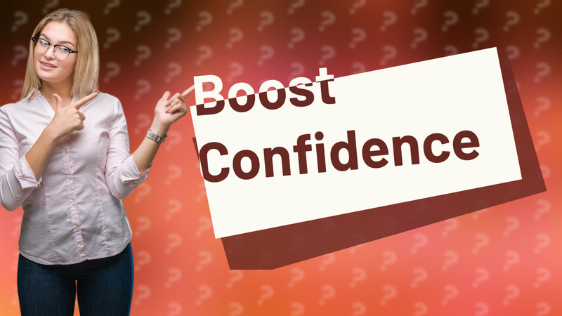 Boost Confidence