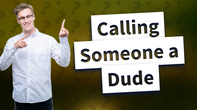 Calling Someone a Dude