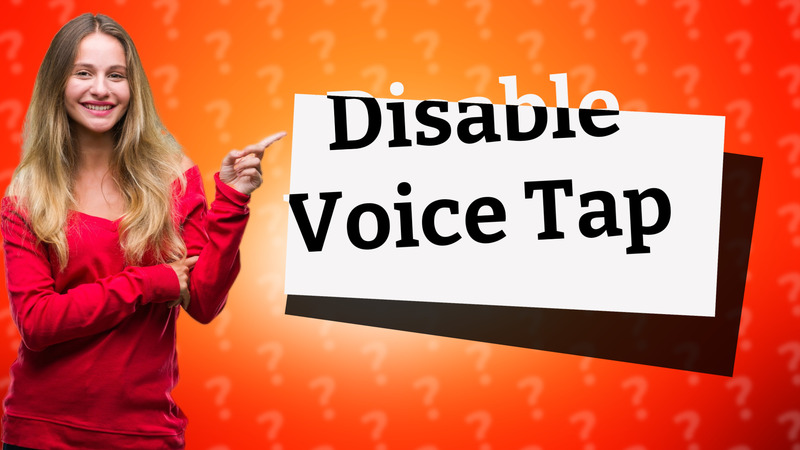 Disable Voice Tap